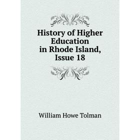 

Книга History of Higher Education in Rhode Island, Issue 18