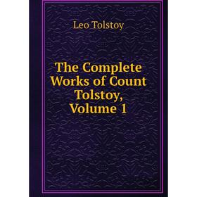 

Книга The Complete Works of Count Tolstoy, Volume 1