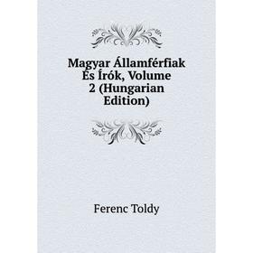 

Книга Magyar Államférfiak És Írók, Volume 2 (Hungarian Edition)