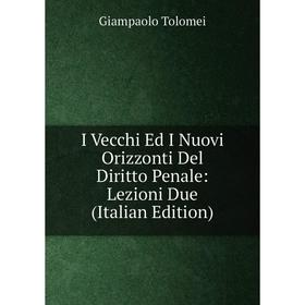 

Книга I Vecchi Ed I Nuovi Orizzonti Del Diritto Penale: Lezioni Due (Italian Edition)