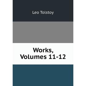 

Книга Works, Volumes 11-12