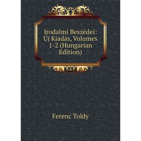 

Книга Irodalmi Beszédei: Új Kiadás, Volumes 1-2 (Hungarian Edition)