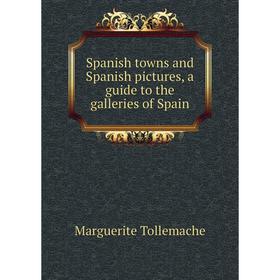 

Книга Spanish towns and Spanish pictures, a guide to the galleries of Spain