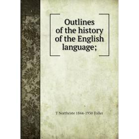 

Книга Outlines of the history of the English language;