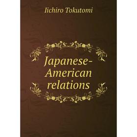 

Книга Japanese-American relations