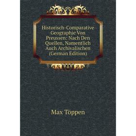 

Книга Historisch-Comparative Geographie Von Preussen: Nach Den Quellen, Namentlich Auch Archivalischen (German Edition)