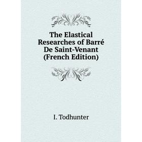 

Книга The Elastical Researches of Barré De Saint-Venant (French Edition)
