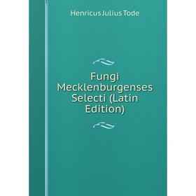 

Книга Fungi Mecklenburgenses Selecti (Latin Edition)