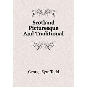 

Книга Scotland Picturesque And Traditional