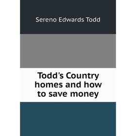 

Книга Todd's Country homes and how to save money