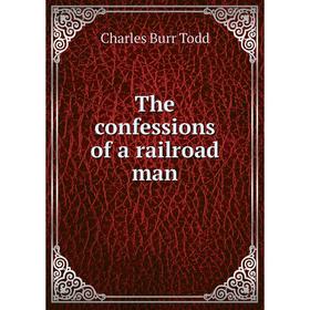 

Книга The confessions of a railroad man