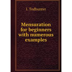 

Книга Mensuration for beginners with numerous examples