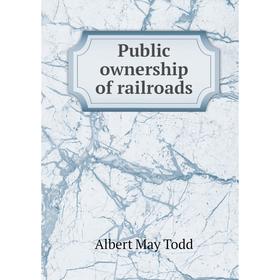 

Книга Public ownership of railroads