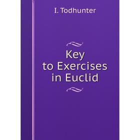 

Книга Key to Exercises in Euclid