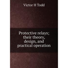 

Книга Protective relays; their theory, design, and practical operation