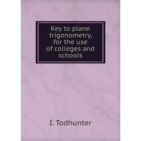 

Книга Key to plane trigonometry, for the use of colleges and schools