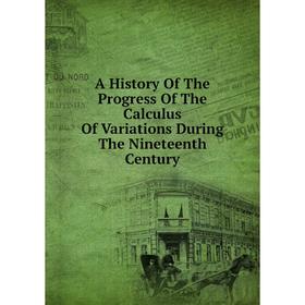 

Книга A History Of The Progress Of The Calculus Of Variations During The Nineteenth Century