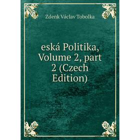 

Книга Eská Politika, Volume 2, part 2 (Czech Edition)