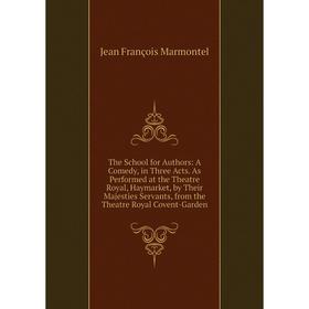 

Книга The School for Authors: A Comedy, in Three Acts. As Performed at the Theatre Royal, Haymarket, by Their Majesties Servants, from the Theatre Roy