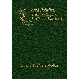 

Книга Eská Politika, Volume 2, part 1 (Czech Edition)
