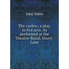 

Книга The curfew; a play, in five acts. As performed at the Theatre-Royal, Drury-Lane