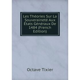 

Книга Les Théories Sur La Souveraineté Aux États Généraux De 1484