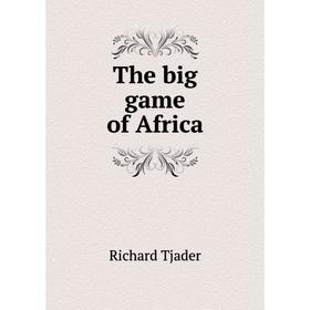 

Книга The big game of Africa