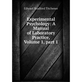 

Книга Experimental Psychology: A Manual of Laboratory Practice, Volume 1, part 1