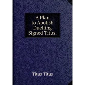 

Книга A Plan to Abolish Duelling Signed Titus.