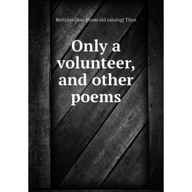 

Книга Only a volunteer, and other poems
