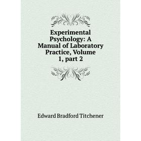 

Книга Experimental Psychology: A Manual of Laboratory Practice, Volume 1, part 2