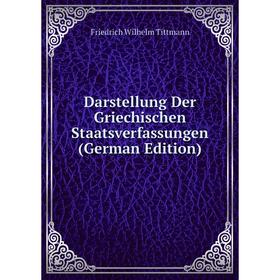 

Книга Darstellung Der Griechischen Staatsverfassungen (German Edition)