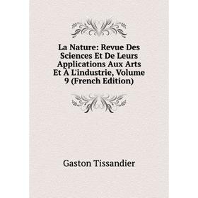 

Книга La Nature: Revue Des Sciences Et De Leurs Applications Aux Arts Et À L'industrie, Volume 9