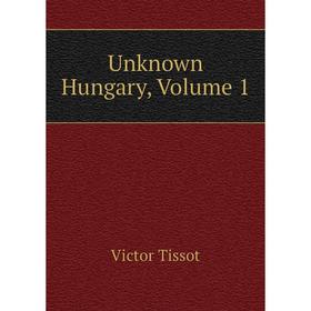 

Книга Unknown Hungary, Volume 1