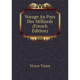 

Книга Voyage Au Pays Des Milliards (French Edition)