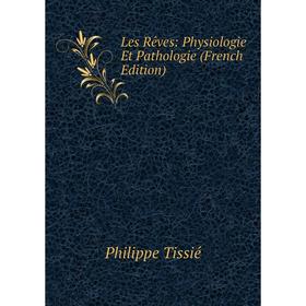 

Книга Les Rêves: Physiologie Et Pathologie