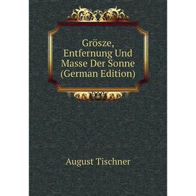 

Книга Grösze, Entfernung Und Masse Der Sonne (German Edition)
