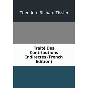

Книга Traité Des Contributions Indirectes (French Edition)