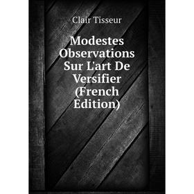 

Книга Modestes Observations Sur L'art De Versifier