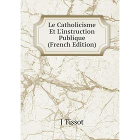

Книга Le Catholicisme Et L'instruction Publique