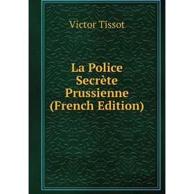 

Книга La Police Secrète Prussienne
