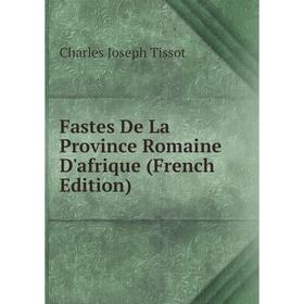 

Книга Fastes De La Province Romaine D'afrique (French Edition)