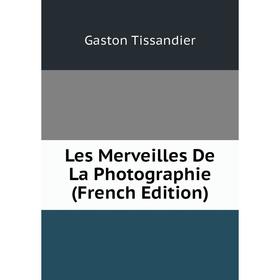 

Книга Les Merveilles De La Photographie