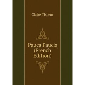 

Книга Pauca Paucis (French Edition)