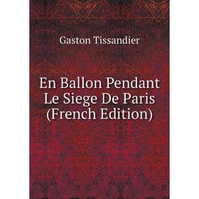 

Книга En Ballon Pendant Le Siege De Paris (French Edition)
