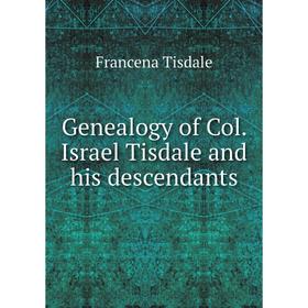 

Книга Genealogy of Col. Israel Tisdale and his descendants