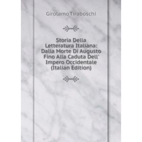 

Книга Storia Della Letteratura Italiana: Dalla Morte Di Augusto Fino Alla Caduta Dell' Impero Occidentale (Italian Edition)