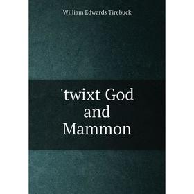 

Книга Twixt God and Mammon