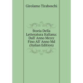 

Книга Storia Della Letteratura Italiana: Dall' Anno Mcccc Fino All' Anno Md (Italian Edition)