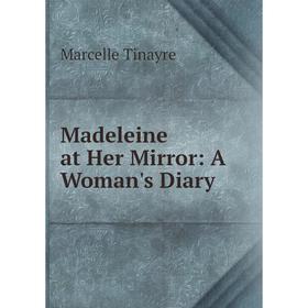 

Книга Madeleine at Her Mirror: A Woman's Diary